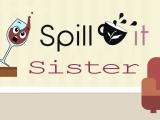 играть Spill it !! sister now